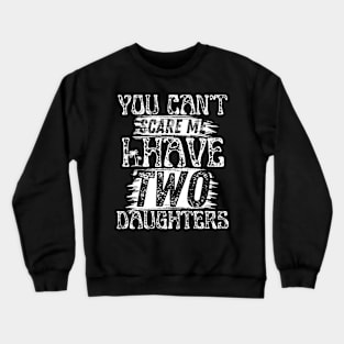 You cant scare me i have two daughters Retro Funny Dad Gift. Crewneck Sweatshirt